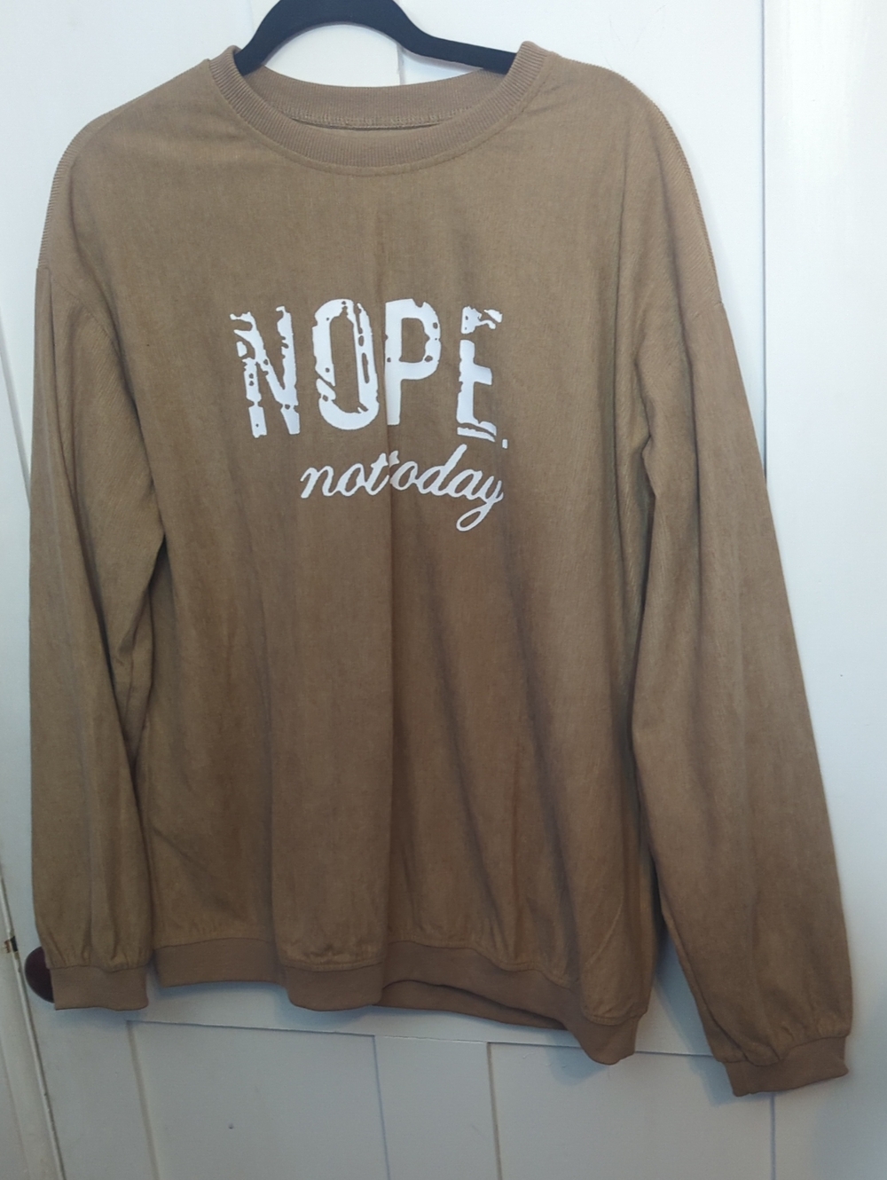 Tan "Nope. Not Today" Long Sleeve Pullover. NWOT.